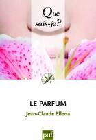 Couverture du livre « Le parfum (2e édition) » de Jean-Claude Ellena aux éditions Que Sais-je ?