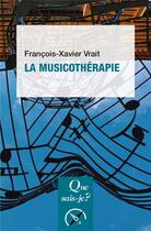 Couverture du livre « La musicothérapie » de Francois-Xavier Vrait aux éditions Que Sais-je ?