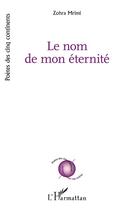 Couverture du livre « Le nom de mon éternité » de Zohra Mrimi aux éditions L'harmattan