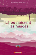 Couverture du livre « Là où naissent les nuages » de Annelise Heurtier aux éditions Casterman Jeunesse