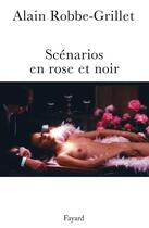 Couverture du livre « Scénarios en rose et noir » de Alain Robbe-Grillet aux éditions Fayard