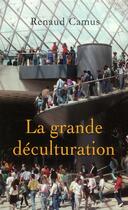 Couverture du livre « La grande déculturation » de Renaud Camus aux éditions Fayard