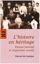 Couverture du livre « L'histoire en héritage ; roman familial et trajectoire sociale » de Vincent De Gaulejac aux éditions Desclee De Brouwer