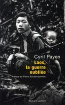 Couverture du livre « Laos, la guerre oubliée » de Cyril Payen aux éditions Robert Laffont