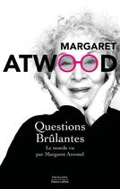 Couverture du livre « Questions brûlantes : essais et texte de circonstance 2004-2021 » de Margaret Atwood aux éditions Robert Laffont