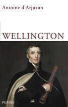 Couverture du livre « Wellington » de Antoine D' Arjuzon aux éditions Perrin