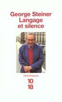 Couverture du livre « Langage et silence » de George Steiner aux éditions 10/18