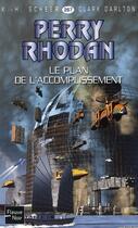 Couverture du livre « Perry Rhodan - cycle 11 ; aphilie Tome 12 : le plan de l'accomplissement » de Clark Darlton et Karl-Herbert Scheer aux éditions Fleuve Editions