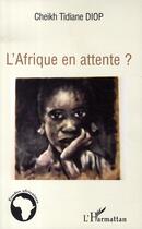 Couverture du livre « L'afrique en attente ? » de Cheikh Tidiane Diop aux éditions L'harmattan