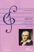 Couverture du livre « Grétry ou le triomphe de l'opéra comique (1741-1813) » de Ronald Lessens aux éditions L'harmattan