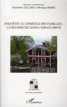 Couverture du livre « Enquêtes au domicile des familles : la recherche dans l'espace privé » de Monique Robin et Bernardette Tillard aux éditions L'harmattan