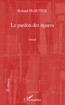 Couverture du livre « Le pardon des injures » de Roland Floutier aux éditions Editions L'harmattan