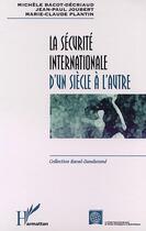 Couverture du livre « LA SÉCURITÉ INTERNATIONALE D'UN SIÈCLE À L'AUTRE » de Michel Reuillard et Paule Bouvier et Kerstine Vanderput aux éditions Editions L'harmattan