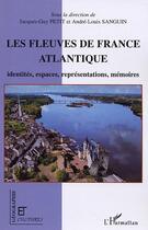 Couverture du livre « Revue géographie et cultures : les fleuves de France atlantique ; identités, espaces, représentations, mémoires » de Jacques-Guy Petit et André-Louis Sanguin aux éditions Editions L'harmattan