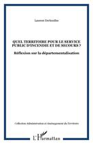 Couverture du livre « QUEL TERRITOIRE POUR LE SERVICE PUBLIC D'INCENDIE ET DE SECOURS ? : Réflexion sur la départementalisation » de Laurent Derboulles aux éditions Editions L'harmattan