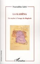 Couverture du livre « La Kahéna ; un mythe à l'image du Maghreb » de Noureddine Sabri aux éditions L'harmattan