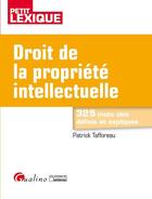 Couverture du livre « Droit de la propriété intellectuelle ; 325 mots clés définis et expliqués (2e édition) » de Patrick Tafforeau aux éditions Gualino