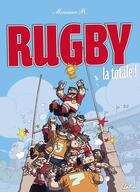 Couverture du livre « Rugby ; la totale ! » de Monsieur B. aux éditions Soleil