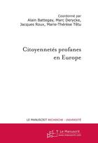 Couverture du livre « Citoyennetés profanes en Europe » de Alain Battegay et Marc Derycke et Jacques Roux et Marie-Therese Tetu aux éditions Editions Le Manuscrit