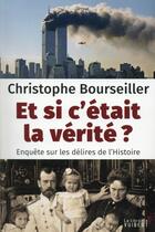 Couverture du livre « Et si c'était la vérité ? enquêtes sur les délires de l'histoire » de Bourseiller Christophe aux éditions Vuibert