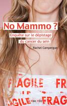 Couverture du livre « No mammo ; enquête sur le depistage du cancer du sein » de Rachel Campergue aux éditions Max Milo