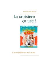 Couverture du livre « La croisière ça use ! ; une comédie en trois actes » de Hamet Emmanuelle aux éditions Books On Demand