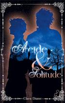 Couverture du livre « Acide & Solitude » de Diane Clara aux éditions Books On Demand