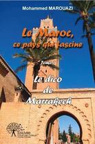 Couverture du livre « Le dico de marrakech - le maroc, ce pays qui fascine (tome i) » de Mohammed Marouazi aux éditions Edilivre