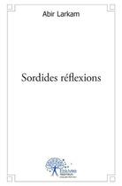 Couverture du livre « Sordides reflexions » de Larkam Abir aux éditions Edilivre