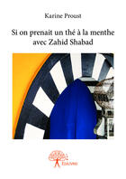 Couverture du livre « Si on prenait un thé à la menthe avec Zahid Shabad » de Karine Proust aux éditions Editions Edilivre