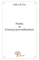 Couverture du livre « Pamela, ou le français pour milliardaires » de Jeffrey H. Fox aux éditions Edilivre