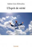 Couverture du livre « L'esprit de vérité » de Isidore Lino-Kibouilou aux éditions Edilivre