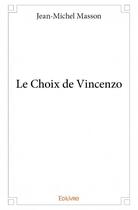 Couverture du livre « Le choix de Vincenzo » de Jean-Michel Masson aux éditions Edilivre