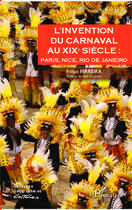 Couverture du livre « Invention du carnaval au XIXe siècle ; Paris, Nice, Rio de Janeiro » de Felipe Ferreira aux éditions Editions L'harmattan