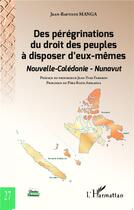 Couverture du livre « Des pérégrinations du droit des peuples à pisposer d'eux mêmes; Nouvelle-Calédonie, Nunavut » de Jean-Baptiste Manga aux éditions L'harmattan