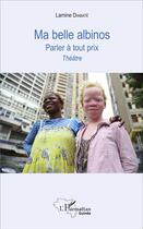 Couverture du livre « Ma belle albinos : Parler à tout prix » de Lamine Diabaté aux éditions L'harmattan