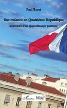 Couverture du livre « Une enfance en Quatrième République ; souvenirs d'un apprentissage politique » de Paul Bacot aux éditions L'harmattan