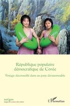 Couverture du livre « République Populaire démocratique de Corée ; voyage déconseille dans un pays déraisonnable » de Tan Gun 5 aux éditions L'harmattan