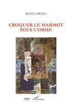 Couverture du livre « Croquer le marmot sous l'orme » de Rene Corona aux éditions L'harmattan