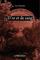 Couverture du livre « D'or et de sang » de Luc Fuentes aux éditions Les Presses Littéraires