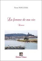 Couverture du livre « La femme de ma vie » de Pierre Noguera aux éditions Velours