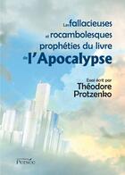 Couverture du livre « Les fallacieuses et rocambolesques prophéties du livre de l'Apocalypse » de Theodore Protzenko aux éditions Persee