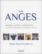 Couverture du livre « Les anges ; rituels, prières, méditations... de précieux soutiens pour accompagner votre vie » de Marie-Ange Faugérolas aux éditions Exergue