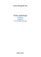 Couverture du livre « Petite anthologie ; confiance, patiences, les tesselles du jour » de France Burghelle Rey aux éditions Unicite