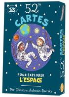 Couverture du livre « 52 cartes pour explorer l'espace » de Christine Aubouin-Decroix aux éditions Editions 365
