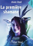 Couverture du livre « La première shamane - shamanes et sorciers Tome 1 » de Dore Alain aux éditions Alter Real
