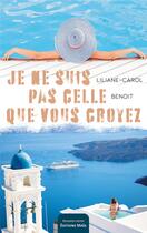 Couverture du livre « Je ne suis pas celle que vous croyez » de Liliane-Carol Benoit aux éditions Editions Maia
