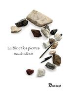 Couverture du livre « Le Bic et les pierres » de Pascale Gillet-B aux éditions Chloe Des Lys