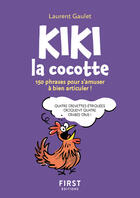 Couverture du livre « Kiki la cocotte : 150 phrases pour s'amuser à bien articuler ! » de Laurent Gaulet aux éditions First