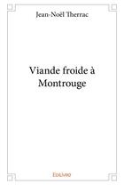 Couverture du livre « Viande froide à Montrouge » de Therrac Jean-Noel aux éditions Edilivre